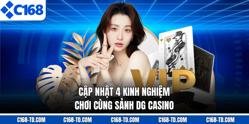 Cập Nhật 4 Kinh Nghiệm Chơi Cùng Sảnh DG Casino
