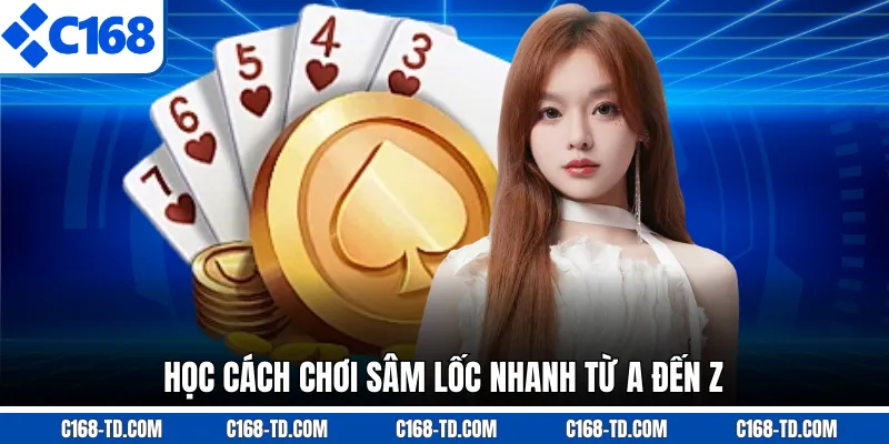 Học Cách Chơi Sâm Lốc Nhanh Từ A Đến Z