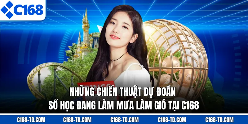 Những Chiến Thuật Dự Đoán Số Học Đang Làm Mưa Làm Gió Tại C168