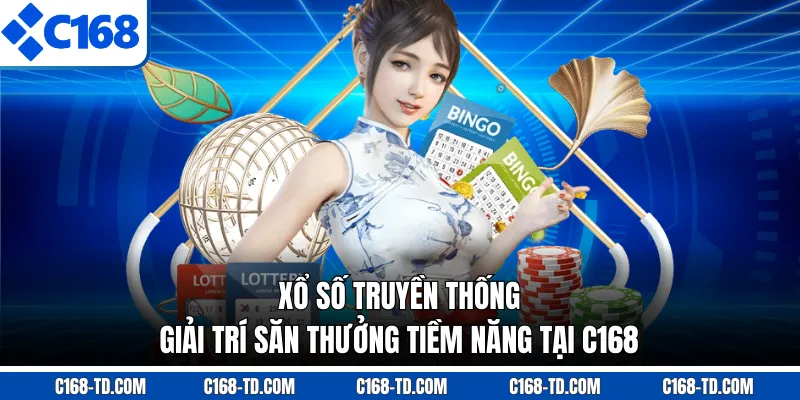Xổ Số Truyền Thống - Giải Trí Săn Thưởng Tiềm Năng Tại C168